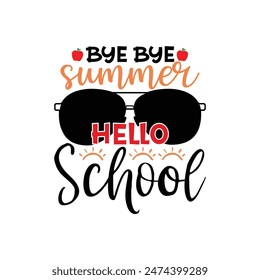 Bye bye summer hello school, Back To School T shirt, typography t shirt design vector Print Template, Welcome Back to School T-shirt Design, 100 days days of school shirt