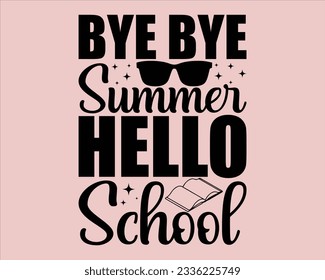 Bye Bye Summer Hello School  Svg Design,Back To school Svg,Teacher svg design, Teacher Gift ,School and Teach,Cut Files for Cricut,school, education, happy, success,Welcome back to school svg