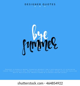 Bye summer inscription. Hand drawn calligraphy, lettering motivation poster. Modern brush calligraphy. Isolated phrase vector illustration.