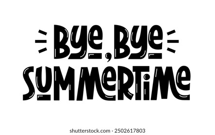 Bye Bye Summertime Phrase. Vector Hand Lettering of Passing Summer Quote. Goodbye Summer Saying.