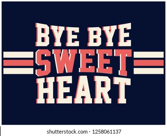 BYE BYE SWEETHEART,varsity,slogan graphic for t-shirt,vector