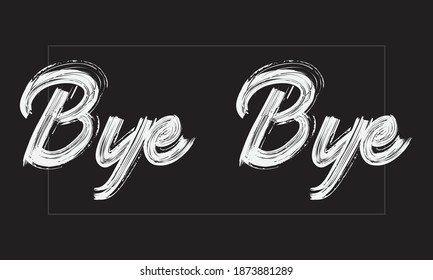 Bye Bye Typography Handwritten modern brush lettering words in white text and phrase isolated on the Black background