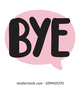 Bye, Vector hand drawn speech bubble illustration on white background.