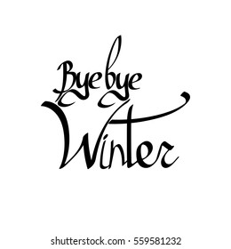 Bye bye Winter, isolated calligraphy phrase, words design template, vector illustration