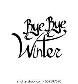 Bye Bye Winter, isolated calligraphy phrase, words design template, vector illustration