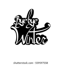 Bye bye Winter, isolated sticker, calligraphy phrase, words design template, vector illustration