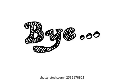 Bye... word text hand-drawn sketch doodle cartoon goodbye phrase.