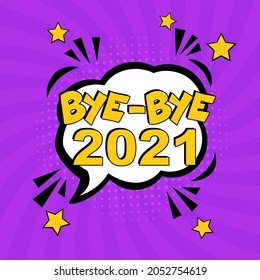 Bye-Bye, 2021! Calligraphy illustration with brush pen to New Year!  Comic book explosion with text Bye-Bye, 2021. Vector bright cartoon illustration in retro pop art style. 