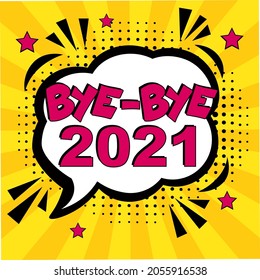 Bye-Bye, 2021! Calligraphy illustration with brush pen to New Year!  Comic book explosion with text Bye-Bye, 2021. Vector bright cartoon illustration in retro pop art style. 