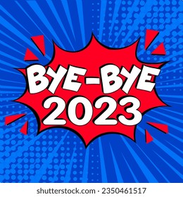 Bye-Bye, 2023! Calligraphy illustration with brush pen to New Year!  Comic book explosion with text Bye-Bye, 2022. Vector bright cartoon illustration in retro pop art style. 