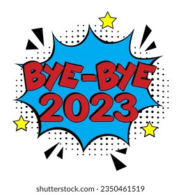 Bye-Bye, 2023! Calligraphy illustration with brush pen to New Year!  Comic book explosion with text Bye-Bye, 2022. Vector bright cartoon illustration in retro pop art style. 