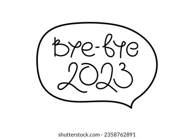 Bye-bye 2023. Speech bubble with Humorous phrase about outgoing year. Hand drawn doodle lettering vector illustration for holidays flyers, greeting card for Merry Christmas and happy new year print