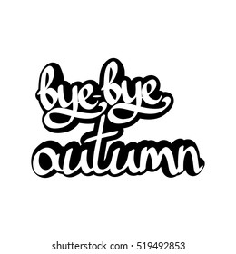bye-bye autumn, calligraphy phrase, isolated sticker, words design template, vector illustration