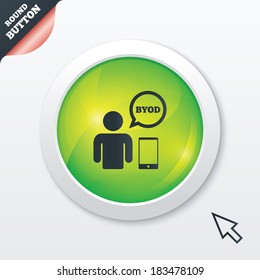 BYOD sign icon. Bring your own device symbol. User with smartphone and speech bubble. Green shiny button. Modern UI website button with mouse cursor pointer. Vector