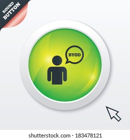 BYOD sign icon. Bring your own device symbol. User with speech bubble. Green shiny button. Modern UI website button with mouse cursor pointer. Vector