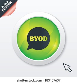 BYOD sign icon. Bring your own device symbol. Speech bubble sign. Green shiny button. Modern UI website button with mouse cursor pointer. Vector