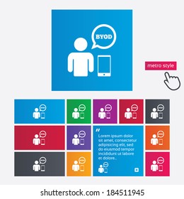 BYOD sign icon. Bring your own device symbol. User with smartphone and speech bubble. Metro style buttons. Modern interface website buttons with hand cursor pointer. Vector