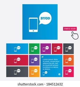 BYOD sign icon. Bring your own device symbol. Smartphone with speech bubble sign. Metro style buttons. Modern interface website buttons with hand cursor pointer. Vector