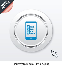 BYOD sign icon. Bring your own device symbol. Smartphone icon. White button with metallic line. Modern UI website button with mouse cursor pointer. Vector