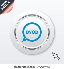BYOD sign icon. Bring your own device symbol. Speech bubble sign. White button with metallic line. Modern UI website button with mouse cursor pointer. Vector
