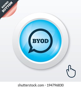 BYOD sign icon. Bring your own device symbol. Speech bubble sign. Blue shiny button. Modern UI website button with hand cursor pointer. Vector