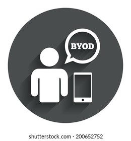 BYOD sign icon. Bring your own device symbol. User with smartphone and speech bubble. Circle flat button with shadow. Modern UI website navigation. Vector