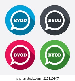 BYOD sign icon. Bring your own device symbol. Speech bubble sign. Circle buttons with long shadow. 4 icons set. Vector