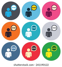 BYOD sign icon. Bring your own device symbol. User with speech bubble. Colored round buttons. Flat design circle icons set. Vector