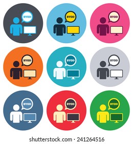 BYOD sign icon. Bring your own device symbol. User with monitor and speech bubble. Colored round buttons. Flat design circle icons set. Vector