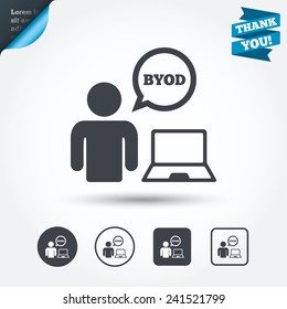 BYOD sign icon. Bring your own device symbol. User with laptop and speech bubble. Circle and square buttons. Flat design set. Thank you ribbon. Vector
