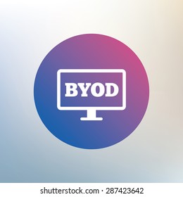 BYOD sign icon. Bring your own device symbol. Monitor tv icon. Icon on blurred background. Vector