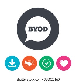 BYOD sign icon. Bring your own device symbol. Speech bubble sign. Download arrow, handshake, tick and heart. Flat circle buttons.