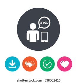BYOD sign icon. Bring your own device symbol. User with smartphone and speech bubble. Download arrow, handshake, tick and heart. Flat circle buttons.