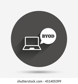 BYOD sign icon. Bring your own device symbol. Notebook with speech bubble sign. Circle flat button with shadow. Vector