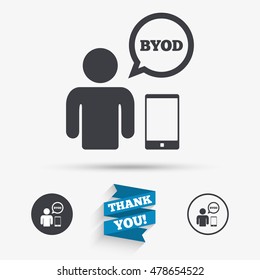 BYOD sign icon. Bring your own device symbol. User with smartphone and speech bubble. Flat icons. Buttons with icons. Thank you ribbon. Vector