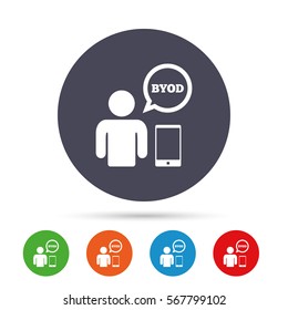 BYOD sign icon. Bring your own device symbol. User with smartphone and speech bubble. Round colourful buttons with flat icons. Vector