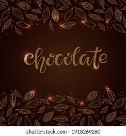 Cacao beans and leaves seamless border. Chocolate Text isolated on brown background. Shiny Chocolate Quote calligraphy Lettering. For bar, cafe, restaurant menu. Sweet food doodle sketch brown colors