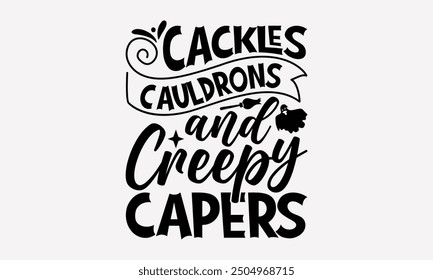 Cackles Cauldrons and Creepy Capers- Halloween t- Shirt design, Hand drawn vintage illustration with hand-lettering and decoration elements. eps, Files for Cutting, Isolated on white background.