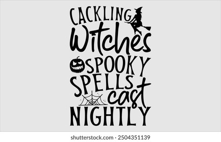 Cackling Witches Spooky Spells Cast Nightly, Halloween T-Shirt Design, Hand Drawn Lettering and Calligraphy, Simple Modern Illustration. Great for Creating Stickers, Mugs, Posters, Cards, and Other Th