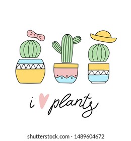 Cacti. Spring time. greeting card. Message. T - shirt design. Vector illustration. poster. concept - i love plants. Cute cactuses. gardening.