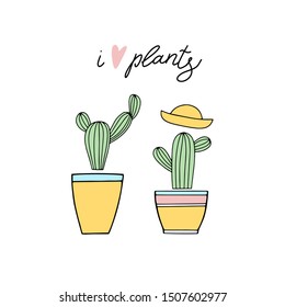 Cacti. Spring time. greeting card. Message. T shirt design print. Hand drawn Vector illustration. poster. concept - i love plants. Cute cactuses. gardening. home plants. i love you, valentines day, 