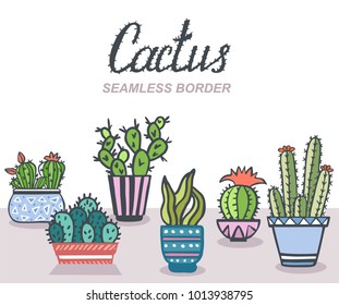 Cactus. Cacti flower pattern. Seamless border with cactus and succulents. Hand drawn vector background.