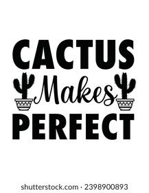 CACTUS MAKES PERFECT. T-SHIRT DESIGN. PRINT TEMPLATE.TYPOGRAPHY VECTOR ILLUSTRATION.