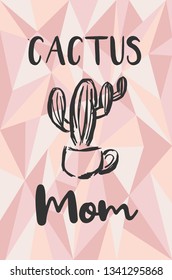 "Cactus Mom" Text and Cactus Plant with Rose Gold Polygon or Geometric Background. Vector Illustration for Graphic Design, Template, Layout, Poster, Shirt and More. 