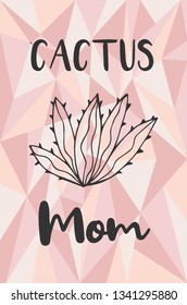 "Cactus Mom" Text and Cactus Plant with Rose Gold Polygon or Geometric Background. Vector Illustration for Graphic Design, Template, Layout, Poster, Shirt and More. 