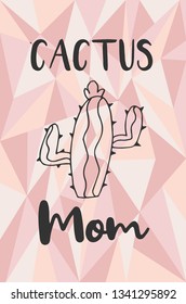 "Cactus Mom" Text and Cactus Plant with Rose Gold Polygon or Geometric Background. Vector Illustration for Graphic Design, Template, Layout, Poster, Shirt and More. 