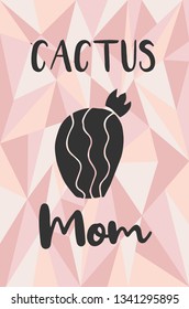 "Cactus Mom" Text and Cactus Plant with Rose Gold Polygon or Geometric Background. Vector Illustration for Graphic Design, Template, Layout, Poster, Shirt and More. 
