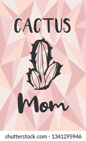 "Cactus Mom" Text and Cactus Plant with Rose Gold Polygon or Geometric Background. Vector Illustration for Graphic Design, Template, Layout, Poster, Shirt and More. 