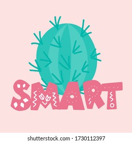 Cactus. Phrase: smart, in scandinavian style. Unique hand drawn nursery poster. Modern vector illustration.