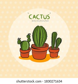 Cactus in pot design. Cactus images of many sizes, conceptual circle dot background. Fresh colors to wear. Green Cactus vactor.